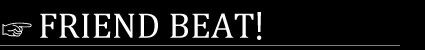 FRIEND BEAT!